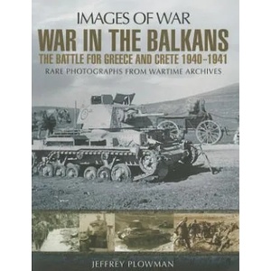 War in the Balkans: The Battle for Greece and Crete | Jeffrey Plowman (2014)