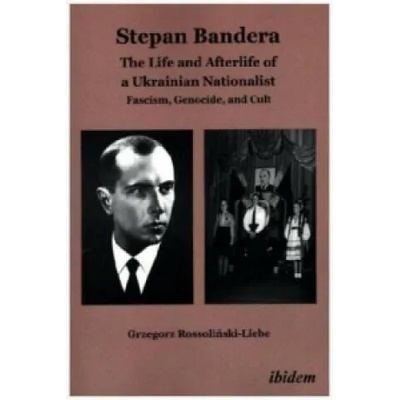 Stepan Bandera -- The Life & Afterlife of a Ukrainian Nationalist | Grzegorz Rossolinski-Liebe