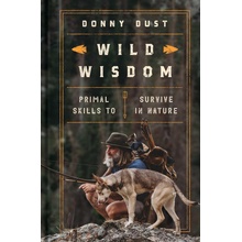 Wild Wisdom: Primal Skills to Survive in Nature