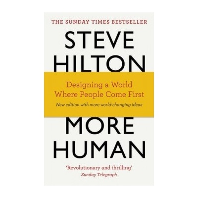 More Human: Designing a World Where People Co- Steve Hilton, Jason Bade, Scot