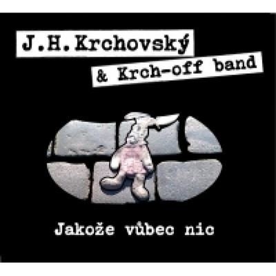 KRCHOVSKY. J.H.AND KRCH-OFF BAND - JAKOZE VUBEC NIC
