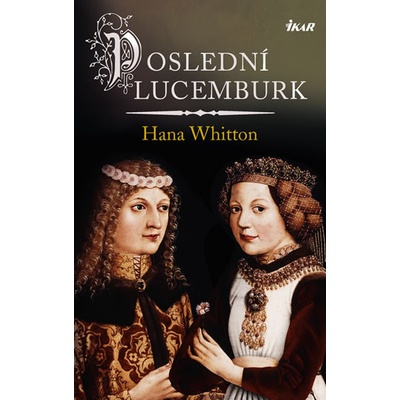 Poslední Lucemburk - Hana Whitton