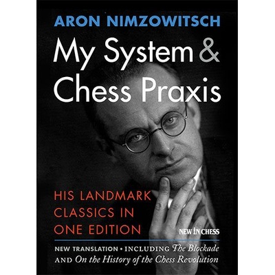 New in Chess Aron Nimzowitsch; My System & Chess Praxis