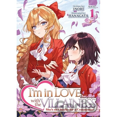 Im in Love with the Villainess: Shes So Cheeky for a Commoner (Light Novel) Vol. 1 (Inori)