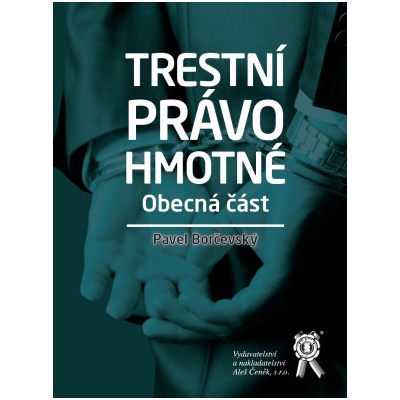 Trestní právo hmotné Obecná část - Borčevský Pavel