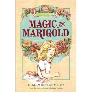 Magic for Marigold | L M Montgomery (ISBN: 9781402289217)