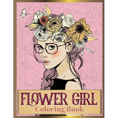 Flower Girl Coloring Book: Beautiful Floral & Girl Hairstyles Designs for Relaxation, Stress Relieving and Inspiration (Girl Coloring Book) | Russ Focus