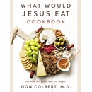 What Would Jesus Eat Cookbook: Eat Well, Feel Great, and Live Longer Colbert Don