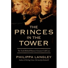 The Princes in the Tower: The Truth Behind History's Greatest Cold Case