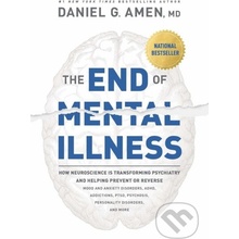 The End of Mental Illness: How Neuroscience Is Transforming Psychiatry and Helping Prevent or Reverse Mood and Anxiety Disorders, Adhd, Addiction Amen Daniel G.Paperback