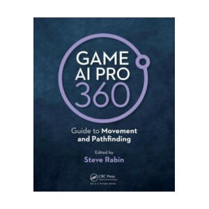 Game AI Pro 360: Guide to Movement and Pathfinding | Rabin, Steve (ISBN: 9780367151119)