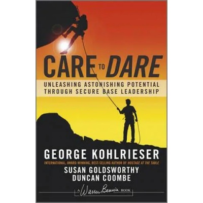 Care to Dare | George Kohlrieser, Susan Goldsworthy, Duncan Coombe