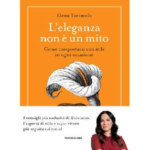 eleganza non è un mito. Come comportarsi con stile in ogni occasione | Elena Tarantola (ISBN: 9788891843036)