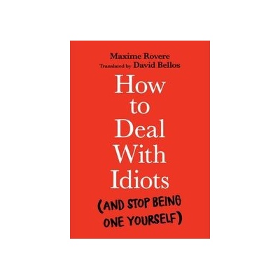 How to Deal With Idiots - Maxime Rovere