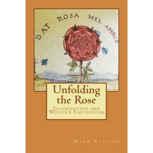 Unfolding the Rose: Illumination and Western Esotericism | Mark Stavish, Alfred DeStefano III (ISBN: 9781543136241)