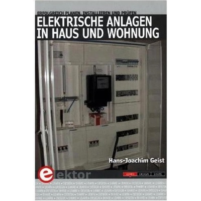 Elektrische Anlagen in Haus und Wohnung erfolgreich planen, installieren und prüfen
