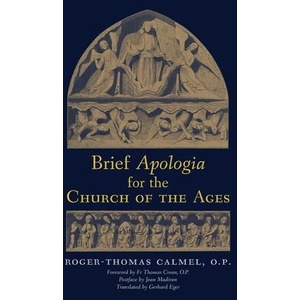 Brief Apologia for the Church of the Ages | Roger-Thomas Calmel, Gerhard Eger (ISBN: 9781998492701)