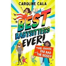 Best Babysitters Ever: The Good, the Bad and the Bossy - Caroline Cala