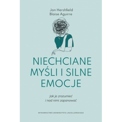 Niechciane myśli i silne emocje - Jon Hershfield, Blaise Aguirre