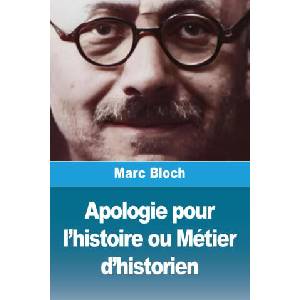 Apologie pour l'histoire ou Métier d'historien | Marc Bloch (ISBN: 9782379761621)