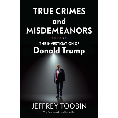 True Crimes and Misdemeanors - Jeffrey Toobin