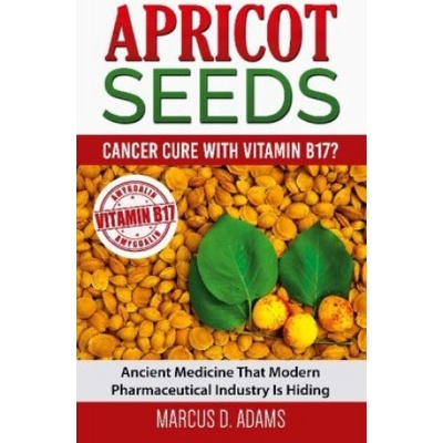 Apricot Seeds - Cancer Cure with Vitamin B17?