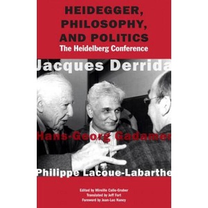 Heidegger, Philosophy, and Politics | Deceased Jacques (Ecole Pratique des Hautes-Etudes en Sciences Sociales in Paris) Derrida, Gadamer, Deceased Hans-Georg (Hans-Georg Gadamer, author of (ISBN: 9780823273676)