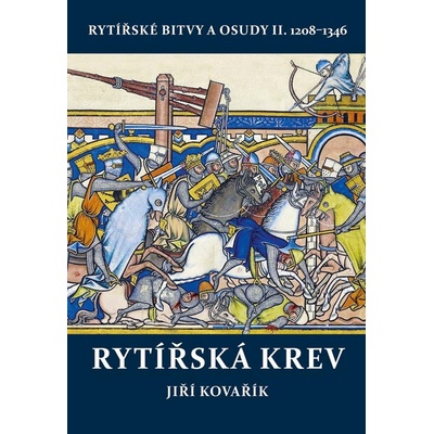 Rytířská krev - Rytířské bitvy a osudy II. 1208-1346 - Jiří Kovařík