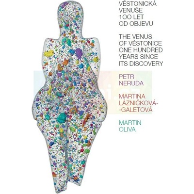 Věstonická venuše. 100 let od objevu | Petr Neruda, Martina Lázničková-Galetová, Martin Oliva