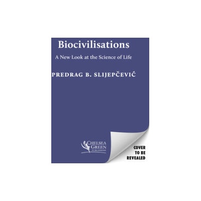 Biocivilisations: A New Look at the Science of Life | Slijepcevic, Predrag B