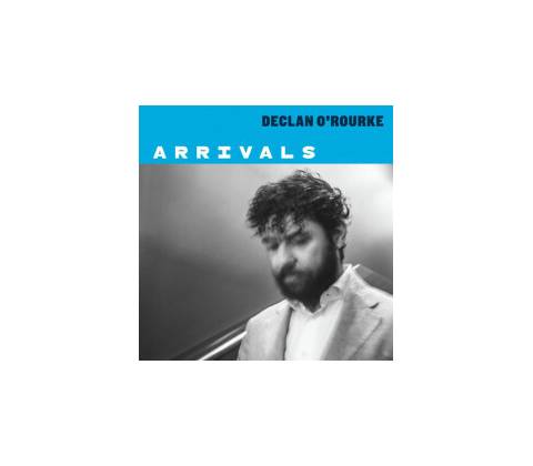 O'ROURKE, DECLAN - ARRIVALS 1CD