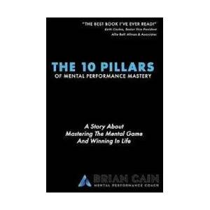 The 10 Pillars of Mental Performance Mastery | Brian Cain (ISBN: 9781724747945)