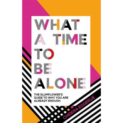 What a Time to be Alone - The Slumflower's guide to why you are already enough Eggerue Chidera Pevná vazba