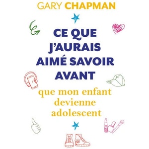 Ce que j’aurais aimé savoir avant que mon enfant devienne adolescent | Chapman (2022)