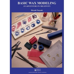 Basic Wax Modeling: An Adventure in Creativity for Jewelry Makers (ISBN: 9780997979879)