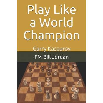 Play Like a World Champion | Fm Bill Jordan