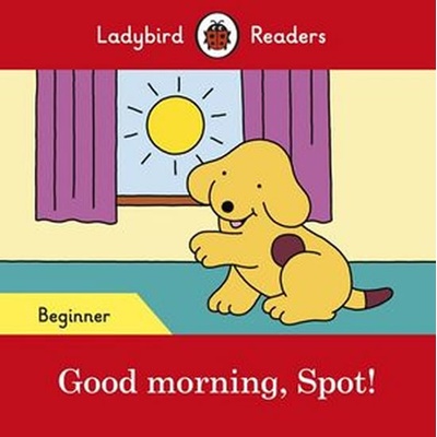 Good morning, Spot! - Ladybird Readers Beginner LevelPaperback / softback