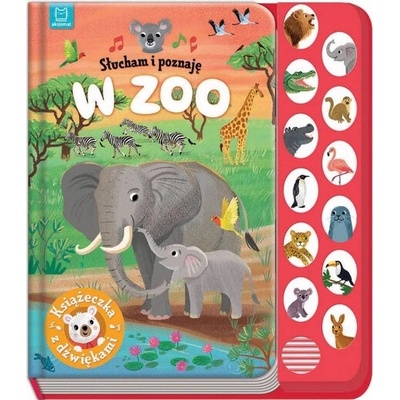 W zoo. Książeczka z dźwiękami. Słucham i poznaję
