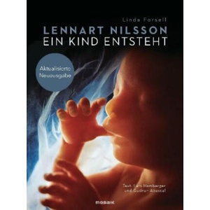 Ein Kind entsteht | Lennart Nilsson, Lars Hamberger, Gudrun Abascal, Linda Forsell, Lothar Schneider, Wibke Kuhn (2018)