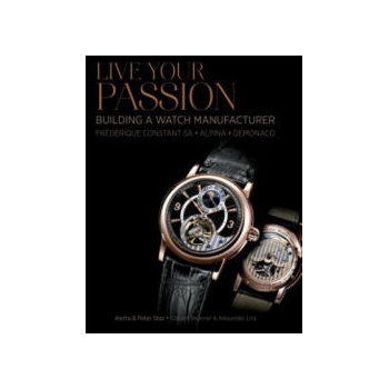 Image 1 of Live Your Passion: Building a Watch Manufacturer: Frederique Constant SA, Alpina, deMonaco | Peter Stas
