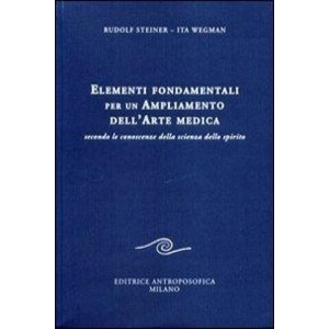 Elementi fondamentali per un ampliamento dell'arte medica secondo le conoscenze della scienza dello spirito | Rudolf Steiner, Ita Wegman, A. Bargero (ISBN: 9788877874917)