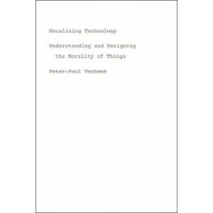 Moralizing Technology | Peter-Paul Verbeek (ISBN: 9780226852935)