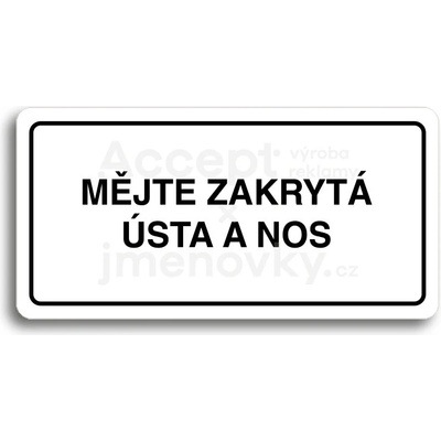 ACCEPT Piktogram MĚJTE ZAKRYTÁ ÚSTA A NOS - bílá tabulka - černý tisk
