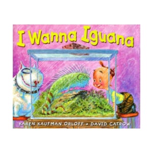 I Wanna Iguana | Karen Kaufman Orloff, David Catrow (2004)