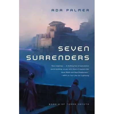 Seven Surrenders: Book 2 of Terra Ignota | Ada Palmer