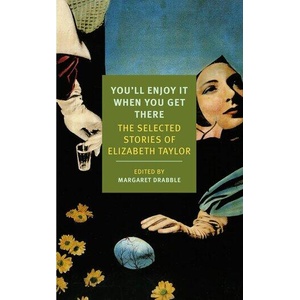 You'll Enjoy It When You Get There | Elizabeth Taylor, Margaret Drabble (ISBN: 9781590177273)