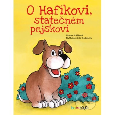 O Hafíkovi, statečném pejskovi - Helena Vrábková, Nela Korbelová – Hledejceny.cz