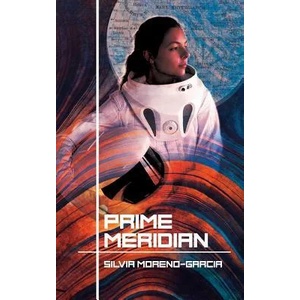 Prime Meridian | Silvia Moreno-Garcia (ISBN: 9781927990216)