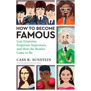 How to Become Famous: Lost Einsteins, Taylor Swifts That Weren't, and How the Beatles Came to Be | Cass R. Sunstein (ISBN: 9781647825362)
