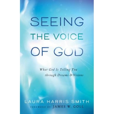 Seeing the Voice of God - What God Is Telling You through Dreams and Visions